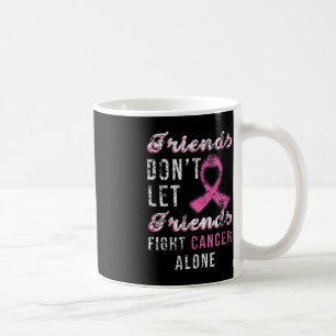 Friends Dont Let Friends Fight Alone Breast Cancer Coffee Mug