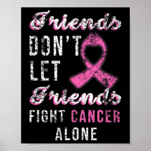 Friends Dont Let Friends Fight Alone Breast Cancer Poster