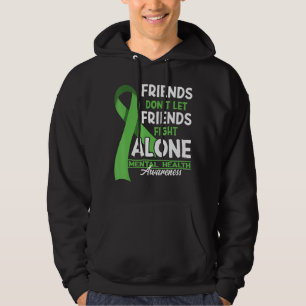Friends Don't Let Friends Fight Alone I Mental Hea Hoodie