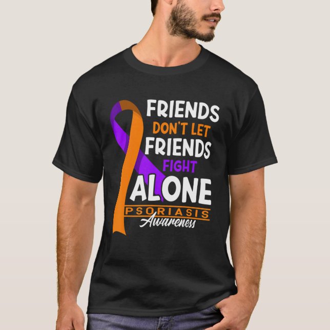 Friends Don't Let Friends Fight Alone I Psoriasis T-Shirt (Front)