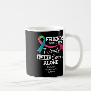 Friends Don't Let Friends Fight Breast Cancer Alon Coffee Mug