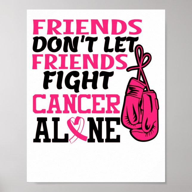 Friends Dont Let Friends Fight Cancer Alone Breast Poster (Front)