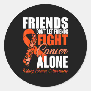 Friends Don't Let Friends Fight Cancer Alone Kidne Classic Round Sticker