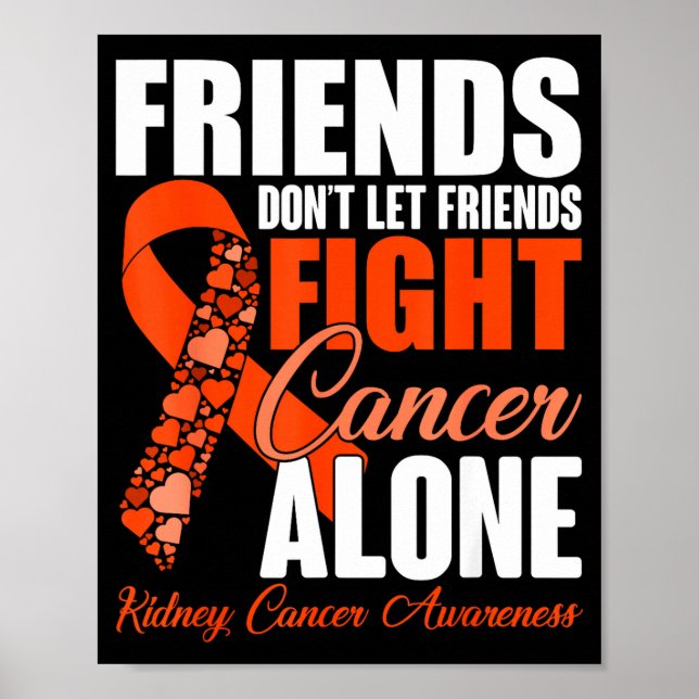 Friends Don't Let Friends Fight Cancer Alone Kidne Poster (Front)