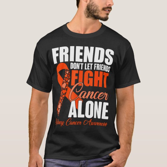 Friends Don't Let Friends Fight Cancer Alone Kidne T-Shirt (Front)