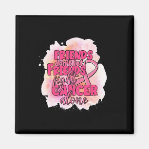 Friends Don't Let Friends Fight Cancer Alone Pink Magnet