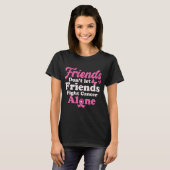 Friends Don't Let Friends Fight Cancer Alone T-Shirt (Front Full)