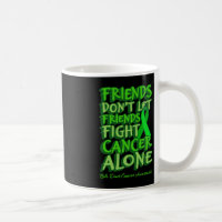 Friends Dont Let Friends Fight Cancer Alone World
