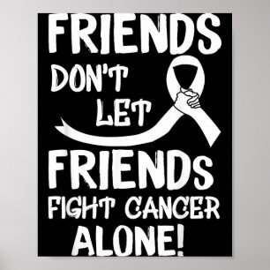 Friends Dont Let Friends Fight Lung Cancer Alone Poster