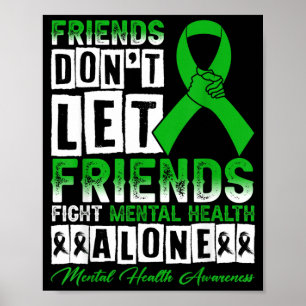 Friends Dont Let Friends Fight Mental Health Alone Poster