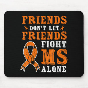 Friends Dont Let Friends Fight MS Alone Awareness Mouse Pad