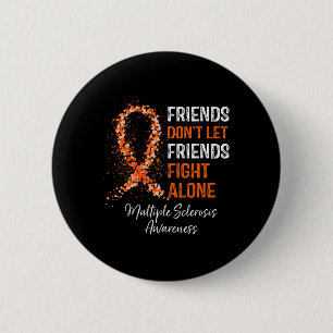 Friends Don't Let Friends Fight Ms Alone Multiple  6 Cm Round Badge