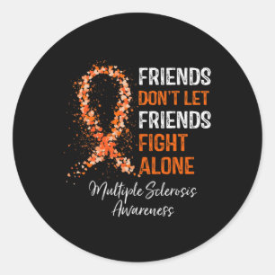 Friends Don't Let Friends Fight Ms Alone Multiple Classic Round Sticker