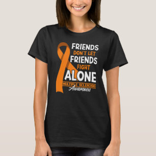 Friends Don't Let Friends Fight Multiple Sclerosis T-Shirt