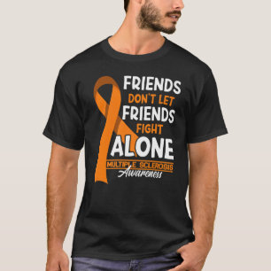 Friends Don't Let Friends Fight Multiple Sclerosis T-Shirt