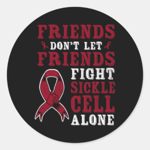 Friends Don't Let Friends Fight Sickle Cell Alone Classic Round Sticker