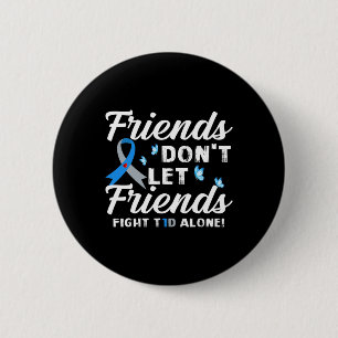 Friends Don't Let Friends Fight T1d Alone Diabetes 6 Cm Round Badge