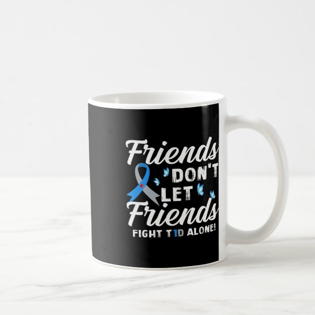 Friends Don't Let Friends Fight T1d Alone Diabetes Coffee Mug (Right)