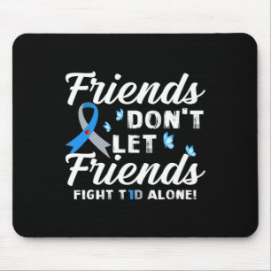 Friends Don't Let Friends Fight T1D Alone Diabetes Mouse Pad