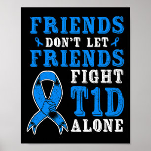 Friends Don't Let Friends Fight T1d Diabetes Alone Poster