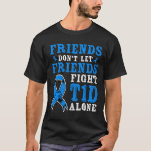 Friends Don't Let Friends Fight T1d Diabetes Alone T-Shirt