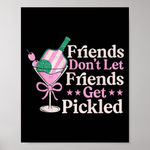 Friends Dont Let Friends Get Pickled Pickleball Pl Poster