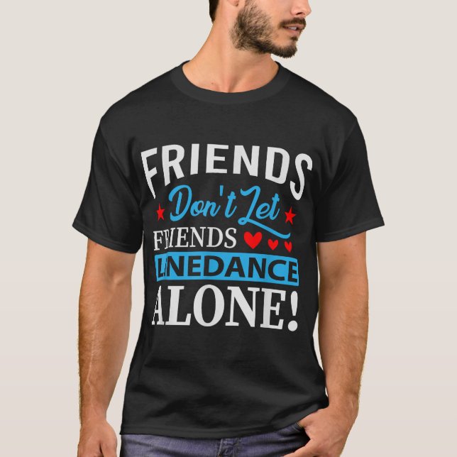 Friends Dont Let Friends Linedance  T-Shirt (Front)
