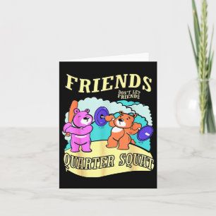 Friends Don't Let Friends Quarter Squat  Card