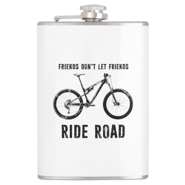 Friends Don't Let Friends Ride Road Mountain Biker Hip Flask (Front)