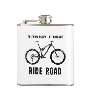 Friends Don't Let Friends Ride Road Mountain Biker Hip Flask