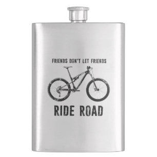 Friends Don't Let Friends Ride Road Mountain Biker Hip Flask