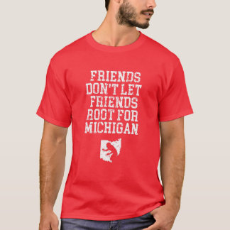 Friends Don't Let Friends Root For Michigan Ohio F T-Shirt