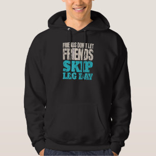 Friends Don't Let Friends Skip Leg Day Bodybuildi Hoodie