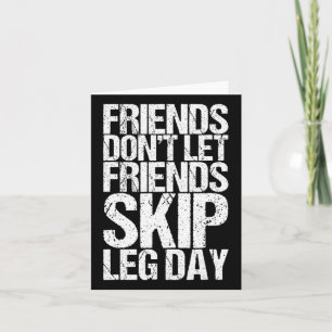 Friends Don't Let Friends Skip Leg Day Bodybuildin Card