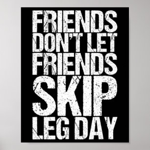 Friends Don't Let Friends Skip Leg Day Bodybuildin Poster
