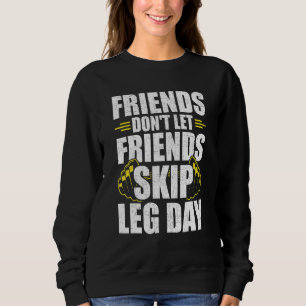 Friends Dont Let Friends Skip Leg Day Bodybuilding Sweatshirt