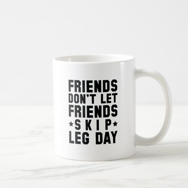 Friends Don't Let Friends Skip Leg Day Coffee Mug (Right)