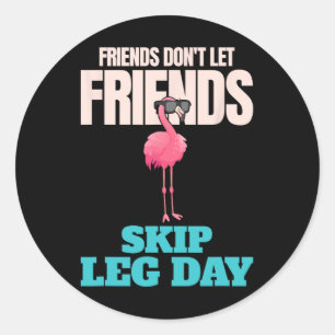 Friends Don't Let Friends Skip Leg Day Funny Bodyb Classic Round Sticker
