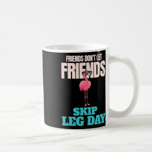 Friends Don't Let Friends Skip Leg Day Funny Bodyb Coffee Mug