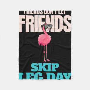Friends Don't Let Friends Skip Leg Day Funny Bodyb Fleece Blanket