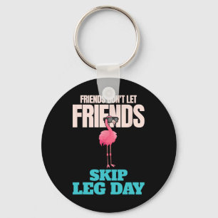 Friends Don't Let Friends Skip Leg Day Funny Bodyb Key Ring