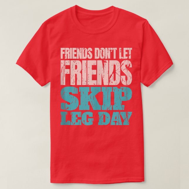 Friends Don't Let Friends Skip Leg Day Funny Bodyb T-Shirt (Design Front)