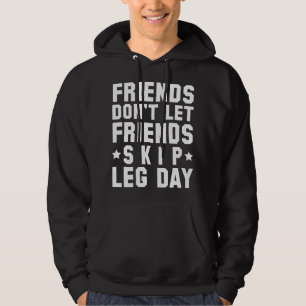Friends Don't Let Friends Skip Leg Day Hoodie