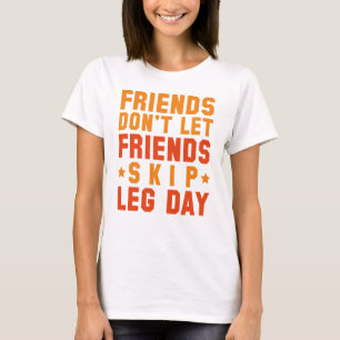 Friends Don't Let Friends Skip Leg Day T-Shirt