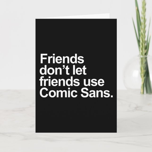 Friends don't let friends use Comic Sans Card (Front)