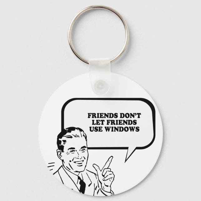 FRIENDS DONT LET FRIENDS USE WINDOWS T-shirt Key Ring (Front)