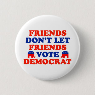 Friends Don't Let Friends Vote Democrat 6 Cm Round Badge