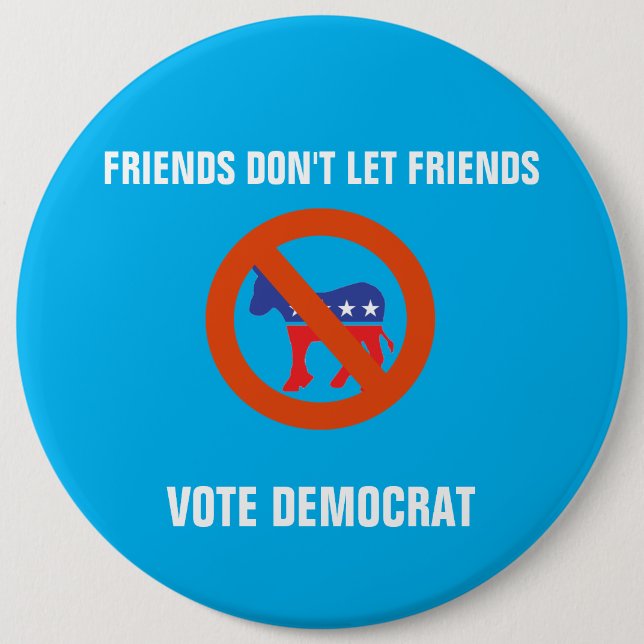 Friends Don't Let Friends Vote Democrat 6 Cm Round Badge (Front)