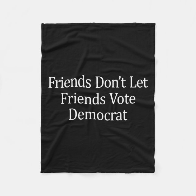 Friends Don't Let Friends Vote Democrat - Long Sle Fleece Blanket (Front)
