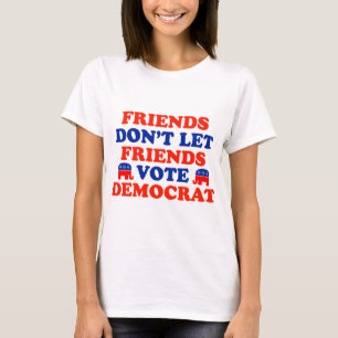 Friends Don't Let Friends Vote Democrat T-Shirt